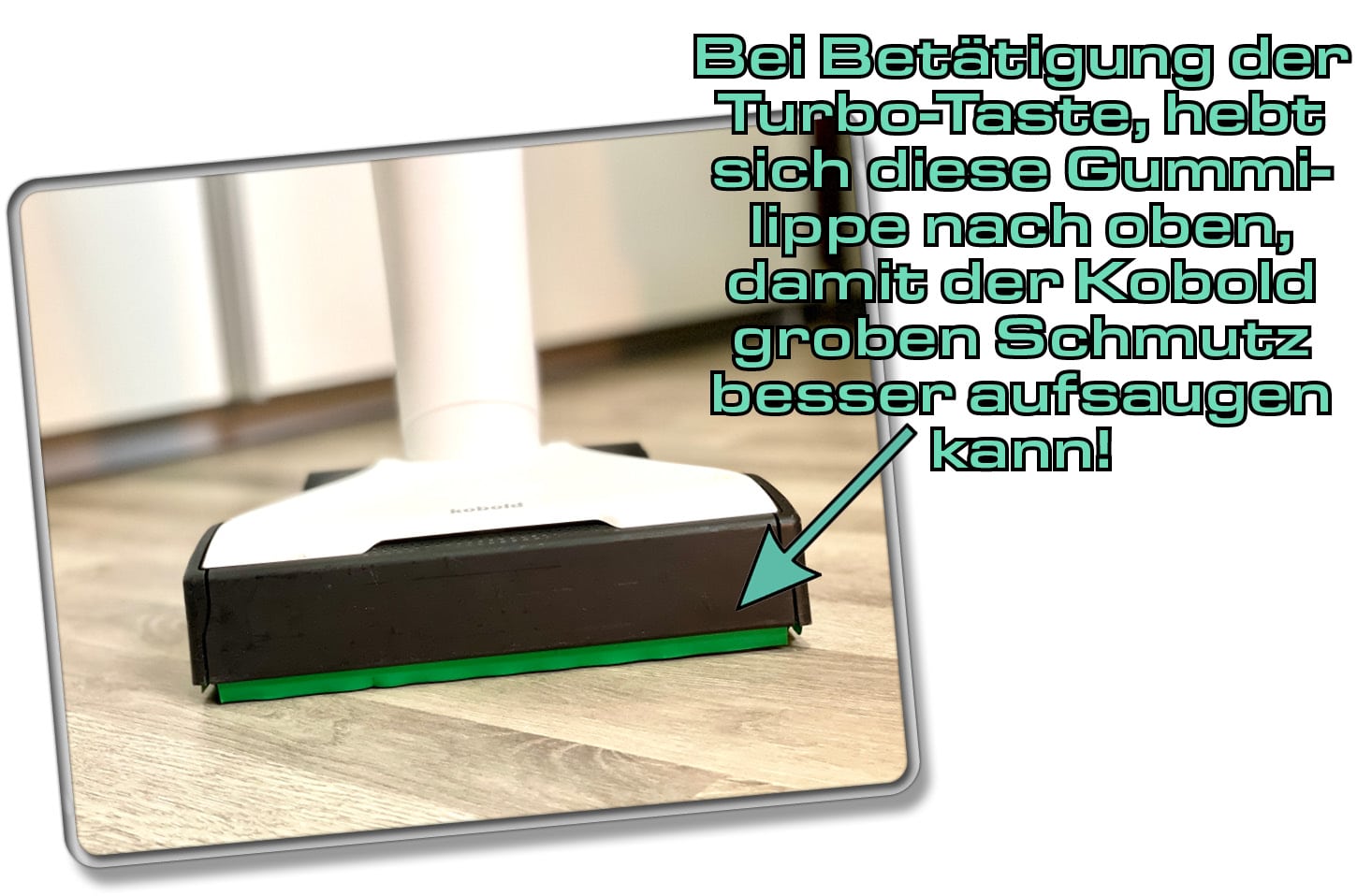 Die Bodendüse ist mit einer Gummilippe ausgestattet, die angehoben werden kann. 