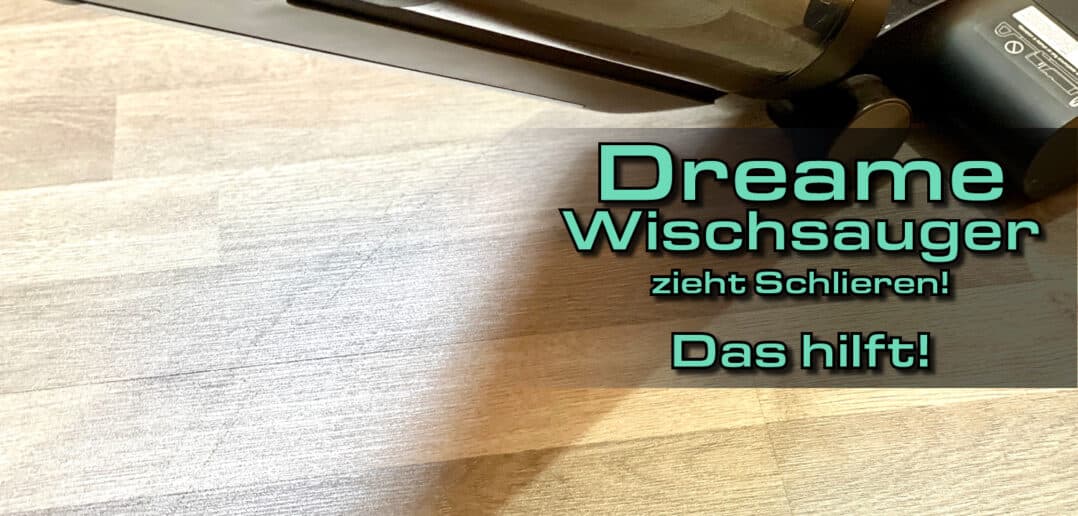 Dreame Wischsauger zieht Schlieren - Das hilft!