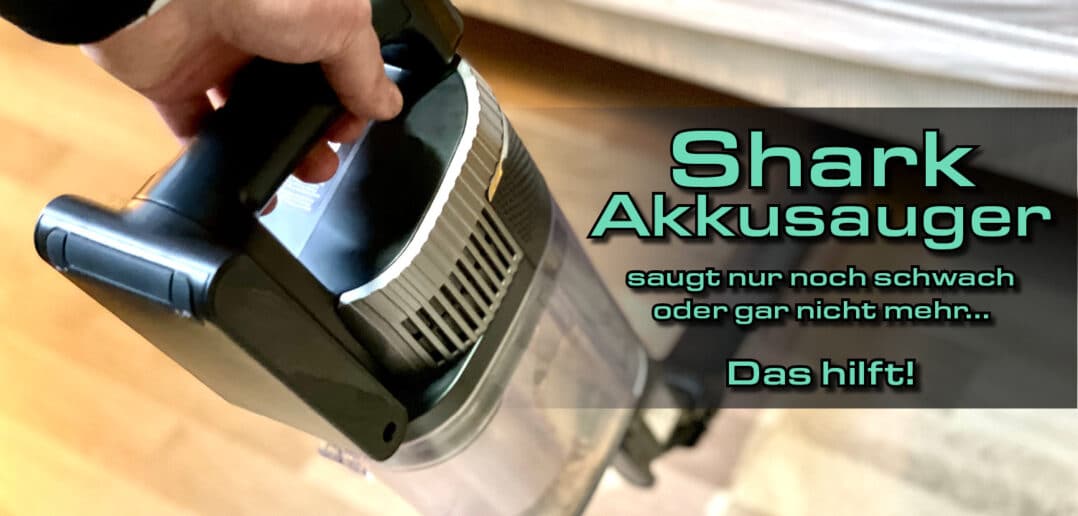 Shark Akkusauger saugt nicht mehr oder nicht richtig - Das hilf!