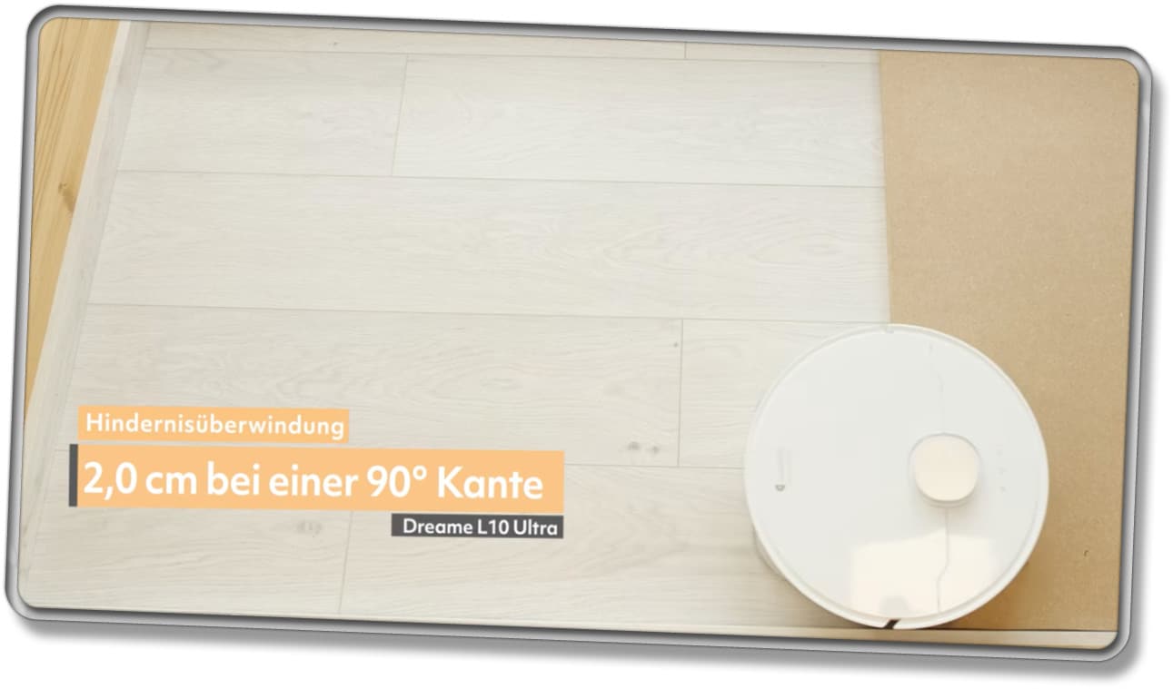 In unserem Test hat der Dreame L10 Ultra eine scharfe 90° Kante mit einer Höhe von 2 cm überwunden