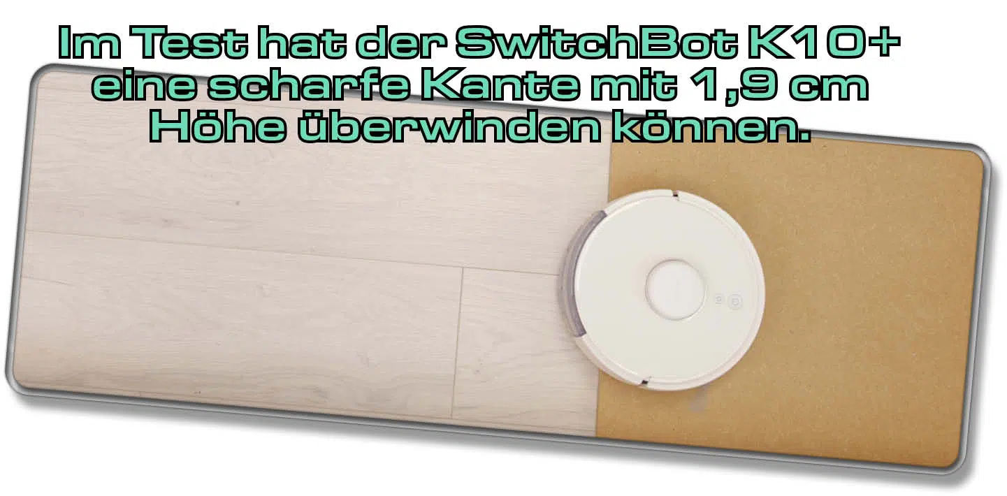 Der SwitchBot K10+ hat eine scharfe kante mit 1,9 cm Höhe überwinden können