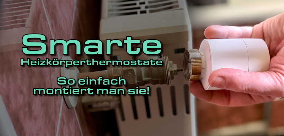 Smarte Heizkörperthermostate - So einfach montiert man sie