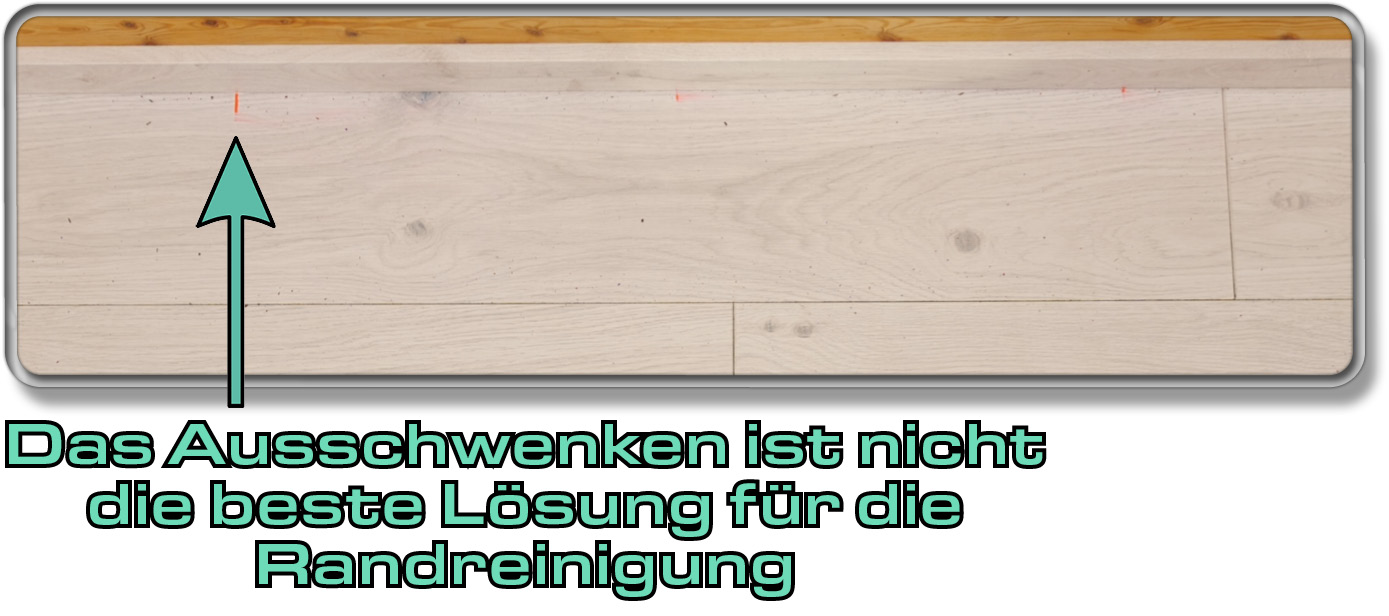 Die Randreinigung ist okay, aber das Ausschwenken ist nicht die beste Lösung